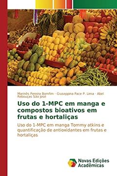 Uso do 1-MPC em manga e compostos bioativos em frutas e hortaliças: Uso do 1-MPC em manga Tommy atkins e quantificação de antioxidantes em frutas e hortaliças, do autor Pereira Bomfim Marinês; Pace P. Lima Giuseppina; São José Abel Rebouças