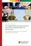 Ler A (i)legalidade da aplicação da teoria da culpabilidade na pena-base: a quantificação da pena à luz do Estado Democrático de Direito, do autor Luana Mena Barreto Lenzi Ler A (i)legalidade da aplicação da teoria da culpabilidade na pena-base: a quantificação da pena à luz do Estado Democrático de Direito, do autor Luana Mena Barreto Lenzi