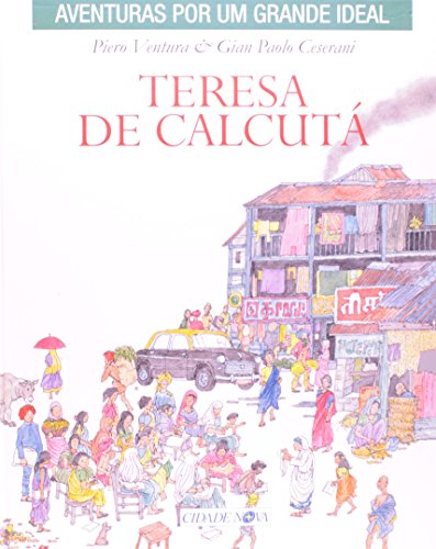 Ler Teresa de Calcutá - Coleção Aventuras por Um Grande Ideal, do autor Piero Ventura Ler Teresa de Calcutá - Coleção Aventuras por Um Grande Ideal, do autor Piero Ventura
