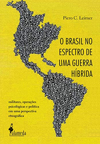 Ler O Brasil no espectro de uma guerra híbrida: Militares, operações psicológicas e política em uma perspectiva etnográfica, do autor Piero C. Leirner Ler O Brasil no espectro de uma guerra híbrida: Militares, operações psicológicas e política em uma perspectiva etnográfica, do autor Piero C. Leirner
