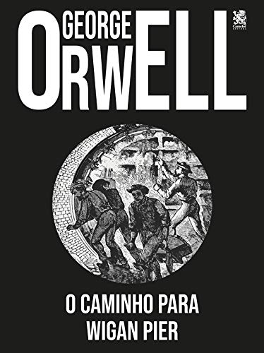 Ler O Caminho para Wigan Pier, do autor George Orwell Ler O Caminho para Wigan Pier, do autor George Orwell