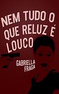 Ler Nem tudo o que reluz é louco, do autor Gabriella Fraga