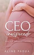 Ler CEO INESPERADO: MEU EX MELHOR AMIGO (FAMÍLIA TORRES LIVRO 2) (Série Torres-Reis), do autor Aline Pádua