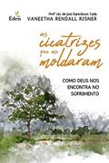 Ler As Cicatrizes que me Moldaram: Como Deus nos Encontra no Sofrimento, do autor Vaneetha Risner