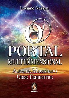 O Portal Multidimensional - Além da Magia e do Orbe Terrestre, do autor Luciano Nassyn