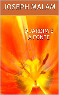 O JARDIM E A FONTE, do autor JOSEPH MALAM