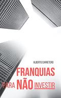 Ler Franquias Para Não Investir!, do autor Alberto Carretero Ler Franquias Para Não Investir!, do autor Alberto Carretero