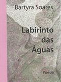 Ler LABIRINTO DAS ÁGUAS, do autor BARTYRA SOARES Ler LABIRINTO DAS ÁGUAS, do autor BARTYRA SOARES