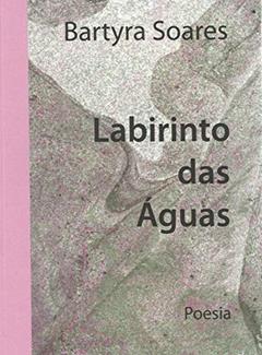 LABIRINTO DAS ÁGUAS, do autor BARTYRA SOARES