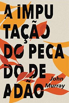 A imputação do pecado de Adão, do autor John Murray
