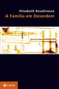 Ler A família em desordem, do autor Elisabeth Roudinesco