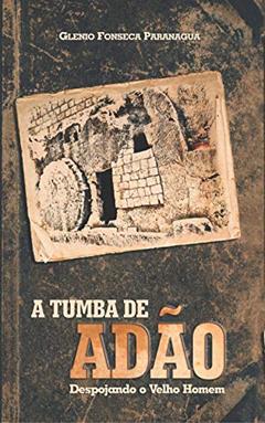 A Tumba de Adão: Despojando o Velho Homem, do autor Glenio Fonseca Paranaguá