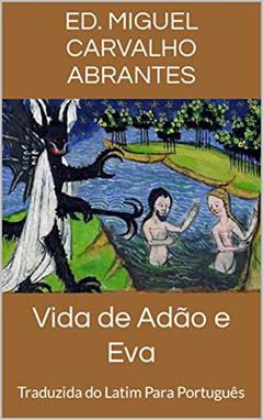 Vida de Adão e Eva: Traduzida do Latim Para Português, do autor Autoria Desconhecida