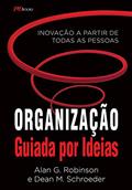 Ler Organização Guiada por Ideias: Inovação a Partir de Todas as Pessoas, do autor Alan G. Robinson; Dean M. Schroeder