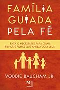 Ler Família guiada pela fé: Faça o necessário para criar filhos e filhas que andem com Deus, do autor Voddie Baucham Jr.