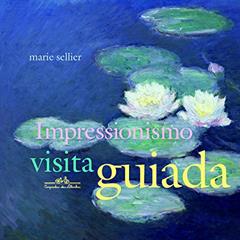 Impressionismo visita guiada, do autor Marie Sellier