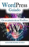 Ler WordPress Guiado: Seu primeiro site usando o WordPress, do autor Alexandre Bezerra Ler WordPress Guiado: Seu primeiro site usando o WordPress, do autor Alexandre Bezerra