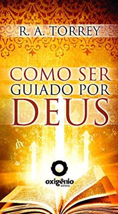 Como ser guiado por Deus, do autor R.A. Torrey