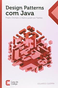 Design Patterns com Java. Projeto Orientado a Objetos Guiado por Padrões, do autor Eduardo Guerra