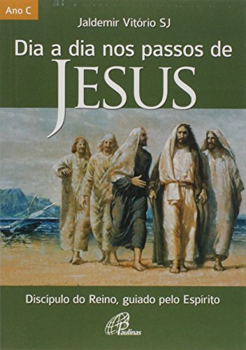 Ler Dia a dia nos passos de Jesus - Ano C: Discípulo do reino, guiado pelo espírito, do autor Jaldemir Vitório Ler Dia a dia nos passos de Jesus - Ano C: Discípulo do reino, guiado pelo espírito, do autor Jaldemir Vitório