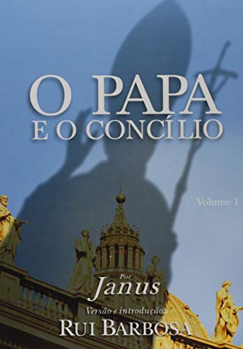 Ler O Papa e o Concílio - Volume 1, do autor Rui Barbosa Ler O Papa e o Concílio - Volume 1, do autor Rui Barbosa