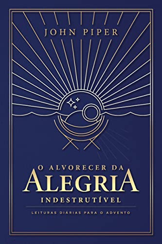 Ler O alvorecer da alegria indestrutível: leituras diárias para o Advento, do autor Não Informado Ler O alvorecer da alegria indestrutível: leituras diárias para o Advento, do autor Não Informado