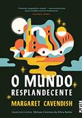 Ler O Mundo Resplandecente, do autor Margaret Cavendish
