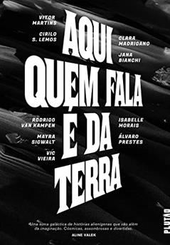 Aqui quem fala é da Terra, do autor Álvaro Prestes; Jana Bianchi; Vitor Martins; Mayra Sigwalt; Isabelle Morais; Clara Madrigano; Cirilo S. Lemos; Vic Vieira; Rodri