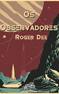 Ler Os Observadores, do autor Roger Dee Ler Os Observadores, do autor Roger Dee