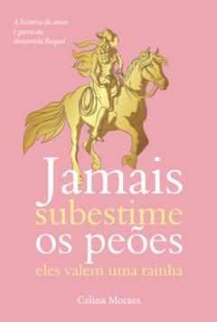 Jamais subestime os peões - Eles valem uma rainha, do autor Celina Moraes