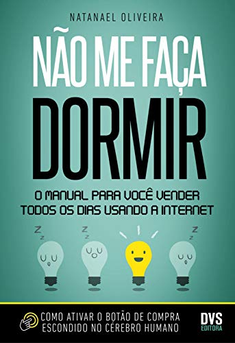 Ler Não me faça dormir: O manual para você vender todos os dias usando a Internet, do autor Natanael Oliveira