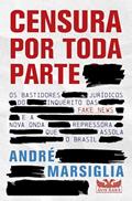Ler Censura por toda parte: Os bastidores jurídicos do inquérito das Fake News e a nova onda repressora que assola o Brasil, do autor André Marsiglia