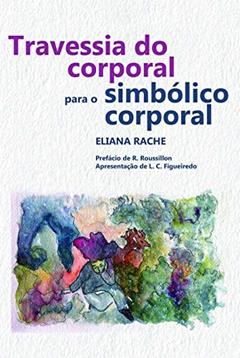 Travessia do corporal para o simbólico corporal, do autor Eliana Rache