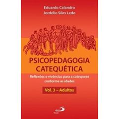 Psicopedagogia Catequética: Reflexões e Vivências Para a Catequese Conforme as Idades (Volume 3), do autor Eduardo Calandro; Jordélio Siles Ledo