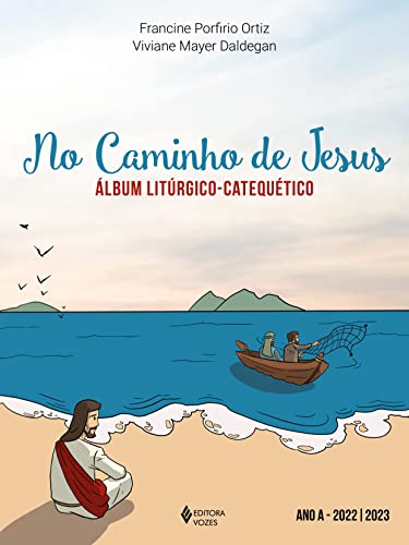 Ler No caminho de Jesus - Ano A - 2022/2023: Álbum litúrgico-catequético, do autor Francine Porfirio Ortiz; Viviane Mayer Daldegan