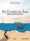 Ler No caminho de Jesus - Ano A - 2022/2023: Álbum litúrgico-catequético, do autor Francine Porfirio Ortiz; Viviane Mayer Daldegan Ler No caminho de Jesus - Ano A - 2022/2023: Álbum litúrgico-catequético, do autor Francine Porfirio Ortiz; Viviane Mayer Daldegan