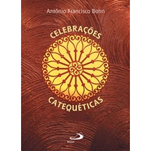 Celebrações Catequéticas, do autor Antônio Francisco Bohn