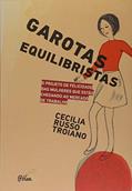 Ler Garotas Equilibristas: o Projeto de Felicidade das Mulheres que Estão Chegando ao Mercado de Trabalho, do autor Cecília Russo Troiano