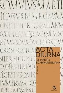 Acta Diurna, do autor Gilberto Schwartsmann