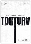 Ler Tortura - Da Impunidade À Responsabilização - 2019, do autor João Gaspar Rodrigues Ler Tortura - Da Impunidade À Responsabilização - 2019, do autor João Gaspar Rodrigues