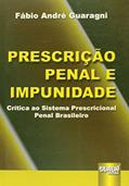 Ler Prescrição Penal e Impunidade - Crítica ao Sistema Prescricional Penal Brasileiro, do autor Fábio André Guaragni
