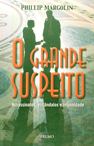 Ler O Grande Suspeito. Assassinatos, Escândalos e Impunidade, do autor Phillip Margolin Ler O Grande Suspeito. Assassinatos, Escândalos e Impunidade, do autor Phillip Margolin
