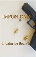 Ler IMPUNIDADE: Indalus de Boa Vista, do autor Indalus  de Boa Vista