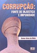 Ler Corrupção. Fonte de Injustiça e Impunidade, do autor Osmar Alves de Melo Ler Corrupção. Fonte de Injustiça e Impunidade, do autor Osmar Alves de Melo