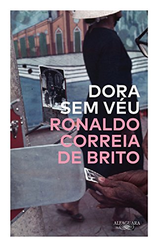Ler Dora sem véu, do autor Ronaldo Correia de Brito Ler Dora sem véu, do autor Ronaldo Correia de Brito
