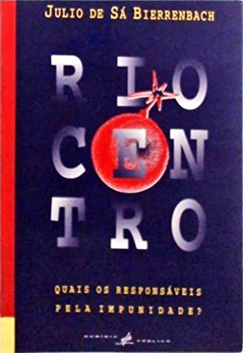 Ler Riocentro: Quais Os Responsaveis Pela Impunidade? (Portuguese Edition), do autor Julio De Sa Bierrenbach Ler Riocentro: Quais Os Responsaveis Pela Impunidade? (Portuguese Edition), do autor Julio De Sa Bierrenbach