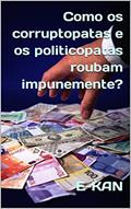 Ler Como os corruptopatas e os politicopatas roubam impunemente?, do autor Emerson E-Kan Ler Como os corruptopatas e os politicopatas roubam impunemente?, do autor Emerson E-Kan