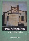 Ler Presbiterianismo em Ubatuba, do autor Alessandro Silva Ler Presbiterianismo em Ubatuba, do autor Alessandro Silva