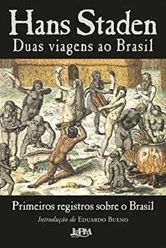 Duas viagens ao Brasil: Primeiros registros sobre o Brasil, do autor Hans Staden