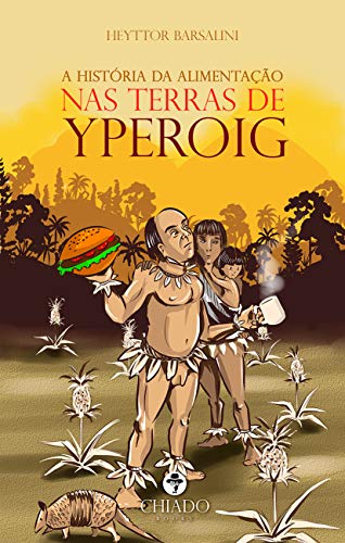 Ler A HISTÓRIA DA ALIMENTAÇÃO NAS TERRAS DE YPEROIG, do autor Heyttor Barsalini